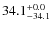 $ 34.1 _{\rm - 34.1 }^{+ 0.0 }$