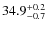 $ 34.9 _{\rm - 0.7 }^{+ 0.2 }$