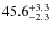 $ 45.6 _{\rm - 2.3 }^{+ 3.3 }$