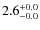 $ 2.6 _{\rm - 0.0 }^{+ 0.0 }$