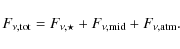 \begin{displaymath}F_{\nu,{\rm tot}}=F_{\nu,\star}+F_{\nu,{\rm mid}}+F_{\nu,{\rm atm}}
.
\end{displaymath}