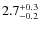$ 2.7 _{\rm - 0.2 }^{+ 0.3 }$