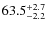 $ 63.5 _{\rm - 2.2 }^{+ 2.7 }$