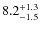 $ 8.2 _{\rm - 1.5 }^{+ 1.3 }$