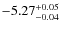 $ -5.27 _{\rm -0.04 }^{+ 0.05 }$