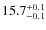 $ 15.7 _{\rm - 0.1 }^{+ 0.1 }$