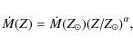 \begin{displaymath}\dot M(Z) = \dot M(Z_{\odot}) (Z/Z_{\odot})^{\alpha},\end{displaymath}