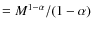 $ = M^{1-\alpha}/(1-\alpha)$