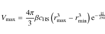 \begin{eqnarray*}V_{\max}= \frac{4\pi}{3} \beta c_{\rm HS} \left( r_{\max}^3 - r_{\min}^3 \right) {\rm e}^{-\frac{\vert z \vert}{250}}
\end{eqnarray*}