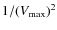 $1/(V_{\max})^2$