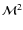 $\mathcal{M}^2$
