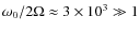 $\omega_0/2 \Omega \approx 3 \times 10^3 \gg 1$