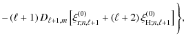 $\displaystyle -\left(\ell+1\right)D_{\ell+1,m}\left[\xi_{{\rm r};n,\ell+1}^{\le...
...t)}+\left(\ell+2\right)\xi_{{\rm H};n,\ell+1}^{\left(0\right)}\right] \Bigg\} ,$