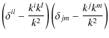 $\displaystyle \left( \delta^{il}- \frac {k^i k^l} {k^2} \right) \left( \delta_{jm}-
\frac {k^j k^m} {k^2} \right)$