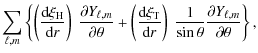 $\displaystyle \displaystyle\sum_{\ell,m} \left\{\left( \frac {\textrm{d} \xi_{\...
...
\frac{1}{\sin \theta} \frac {\partial Y_{\ell,m} } {\partial \theta} \right\},$