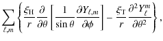 $\displaystyle \displaystyle\sum_{\ell,m}\left\{ \frac{ \xi_{\rm H}}{r}
\frac {\...
...rac{\xi_{\rm T}}{r} \frac {\partial ^2 Y_\ell^m } {\partial \theta^2} \right\},$