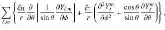 $\displaystyle \displaystyle\sum_{\ell,m}\left\{ \frac{ \xi_{\rm H}}{r}
\frac {\...
...eta}{\sin \theta} \frac {\partial Y_\ell^m } {\partial \theta} \right)\right\},$