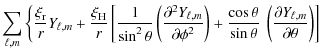 $\displaystyle \displaystyle\sum_{\ell,m}\left\{ \frac{\xi_{\rm r}}{r} Y_{\ell,m...
...\left ( \frac {\partial Y_{\ell,m} } {\partial \theta} \right ) \right ]\right.$