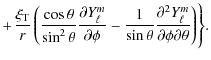 $\displaystyle +{\left. \displaystyle\frac{\xi_{\rm T}}{r} \left( \frac{\cos \th...
...ta} \frac{\partial^2 Y_\ell^m}{\partial \phi \partial \theta} \right)\right\}}.$