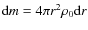 $\textrm{d}m= 4\pi r^2 \rho_0 \textrm{d}r$