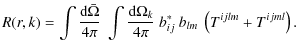 $\displaystyle R (r, k) = \int {\textrm{d}\bar\Omega\over 4 \pi} ~ \int {\textrm...
...mega_k \over 4 \pi}~ b^*_{ij}
~ b_{lm} ~ \left ( T^{ijlm} + T^{ijml} \right ) .$