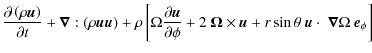 $\displaystyle \frac {\partial \left(\rho \vec u\right) } {\partial t} + \vec \n...
...vec u
+ r \sin \theta ~ \vec u \cdot ~ \vec \nabla \Omega ~ \vec e_\phi \right]$