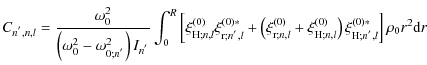 $\displaystyle C_{n^{'},n,l}=\frac{\omega_{0}^{2}}{\left(\omega_{0}^{2}-\omega_{...
...\right)}\right)\xi_{{\rm H};n^{'},l}^{\left(0\right)*}\right]\rho_0 r^2{\rm d}r$
