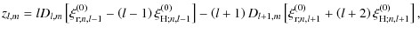 $\displaystyle z_{l,m}=l D_{l,m}\left[\xi_{{\rm r};n,l-1}^{\left(0\right)}-\left...
...^{\left(0\right)}+\left(l+2\right)\xi_{{\rm H};n,l+1}^{\left(0\right)}\right] ,$