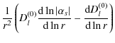 $\displaystyle \frac{1}{r^2}\left(D_{l}^{\left(0\right)}\frac {\textrm{d} \ln\ve...
...} \ln r} -\frac {\textrm{d} D_{l}^{\left(0\right)} } {\textrm{d} \ln r} \right)$