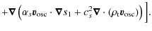 $\displaystyle + \vec \nabla \left(\alpha_s \vec v_{\rm osc} \cdot \vec \nabla s_1
+ c_s^2 \vec \nabla \cdot (\rho_{\rm t} \vec v_{\rm osc}) \right) \Big] .$