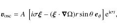 \begin{displaymath}
\vec v_{\rm osc} = A~ \left[i \sigma\vec \xi - (\vec \xi \cd...
...sin \theta ~ \vec e_{\phi}\right] {\rm e}^{{\rm i} \sigma t} ,
\end{displaymath}