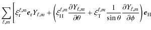$\displaystyle \sum_{\ell,m} \Bigg[ \xi_{{\rm r}}^{\ell,m} \vec e_{\rm r} Y_{\el...
...sin \theta} \frac {\partial Y_{\ell,m} } {\partial \phi} \right) \vec e_{\rm H}$