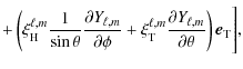 $\displaystyle + \left( \xi_{\rm H}^{\ell,m} \frac{1}{\sin \theta} \frac {\parti...
... \frac {\partial Y_{\ell,m} } {\partial \theta} \right) \vec e_{\rm T} \Bigg] ,$