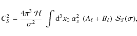 \begin{displaymath}
C_S^2 = \frac{4 \pi^3 ~ \mathcal{H}}{\sigma^2} ~
\int \text...
...2 ~ \left ( A_\ell + B_\ell \right ) ~
\mathcal{S}_S(\sigma) ,
\end{displaymath}