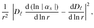 $\displaystyle \frac{1 }{r^2} ~ \left\vert D_\ell ~
\frac {\textrm{d} \left( \ln...
...extrm{d} \ln r}
- \frac {\textrm{d} D_\ell } {\textrm{d} \ln r} \right\vert^2 ,$