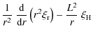 $\displaystyle \frac{1}{r^2} ~ \frac {\textrm{d} } {\textrm{d} r} \left ( r^2 \xi_{\rm r} \right ) - \frac{L^2 } {r} ~ \xi_{\rm H}$