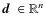 $\vec{d} \;\in\mathbb{R}^n$