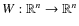 $W:\mathbb{R}^n
\rightarrow \mathbb{R}^n$