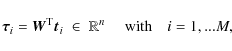 \begin{displaymath}
\vec{\tau}_i = \vec{W}^{\rm T}\vec{t}_i \;\in\; \mathbb{R}^n \;
\quad\mbox{with}\quad i=1,...M ,
\end{displaymath}