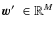 $\vec{w}'\;\in\mathbb{R}^M$