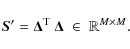 \begin{displaymath}\vec{S}' = \vec{\Delta}^{\rm T}~\vec{\Delta}
\;\in\; \mathbb{R}^{M\times M} .
\end{displaymath}