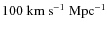$100{\;\rm km~s^{-1}~Mpc^{-1}}$