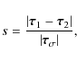 \begin{displaymath}s=\frac{\left\vert\vec{\tau}_1-\vec{\tau}_2\right\vert}
{\left\vert\vec{\tau}_\sigma\right\vert} ,
\end{displaymath}