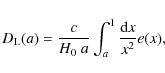 \begin{displaymath}
D_{\rm L}(a)=\frac{c}{H_0\;a}\int_a^1\frac{{\rm d}x}{x^2}e(x) ,
\end{displaymath}