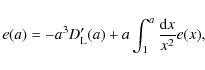 \begin{displaymath}e(a)=-a^3D'_{\rm L}(a)+a\int_1^a\frac{{\rm d}x}{x^2}e(x) ,
\end{displaymath}