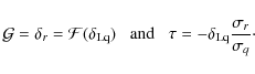 \begin{displaymath}{\cal G}=\delta_r={\cal F}(\delta_{\rm Lq}) \;\;\; \mbox{and} \;\;\;
\tau=-\delta_{\rm Lq} \frac{\sigma_r}{\sigma_q} \cdot
\end{displaymath}