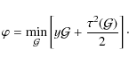 \begin{displaymath}\varphi=\min_{{\cal G}}\left[ y {\cal G}+ \frac{\tau^2({\cal G})}{2}\right] \cdot
\end{displaymath}