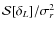 ${\cal S}[\delta_L]/\sigma_r^2$