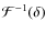 ${\cal F}^{-1}(\delta)$