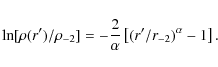 \begin{displaymath}\ln[\rho(r')/\rho_{-2}] = - \frac{2}{\alpha}
\left[ (r'/r_{-2})^{\alpha}-1 \right] .
\end{displaymath}